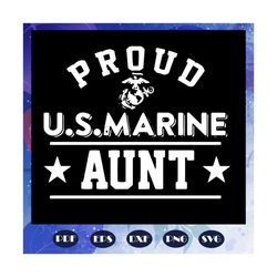 Proud US Marine Aunt Svg, Marine Aunt Decal, Aunt Svg, Marine Svg, Marine Navy Svg, Military Family Svg, July 4th Svg, F