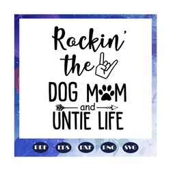 Rockin the dog mom and untie life, mothers day svg, mother day, mother svg, mom svg, nana svg, mimi svg, Files For Silho