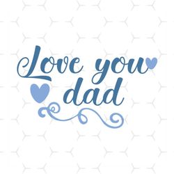 Love You Dad Svg, Fathers Day Svg, Dad Svg, Love Dad Svg, Dad Heart Svg, I Love You Dad, Daughter Svg, Dad And Daughter