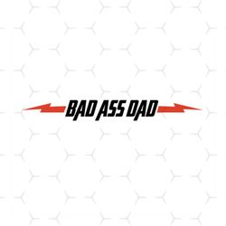 Bad Ass Dad Svg, Fathers Day Svg, Funny Dad Svg, Dad Svg, Funny Fathers Day, Daddy Svg, Father Svg, Love Dad Svg, Dad Cl
