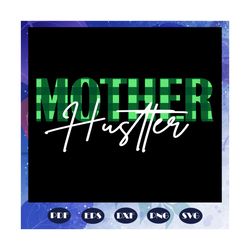 Mother hustler svg, mother life, mother day svg, mother day gift, mother svg, nana svg, grandma svg, grandmother svg, Fi