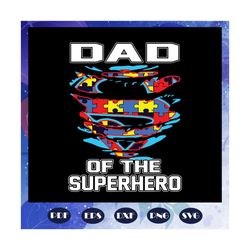 Dad of the superhero svg, Autism svg, Autism day svg, Autism awareness svg, Autism dad For Car Lover, Files For Silhouet
