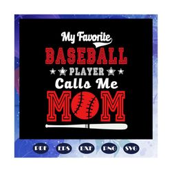 My favorite baseball player calls me mom svg, mothers day svg, mothers day gift, mother svg, nana svg, grandma svg, gran