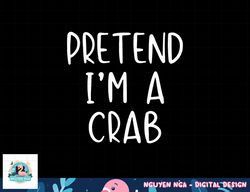 Pretend Crab Costume Halloween Lazy Easy png, sublimation copy