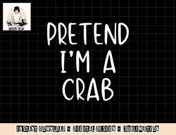 Pretend Crab Costume Halloween Lazy Easy png, sublimation copy