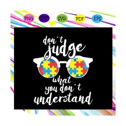 Don't judge what you don't understand, special gift,gift for kid, autism awareness, autism awareness svg, autism svg, au