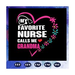My favorite nurse calls me grandma, nurse svg, nurse, nurse gift, nurse life, nurse clipart, best nurse ever, nurse shir