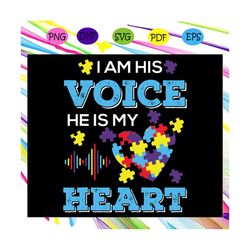 I am his voice He is my heart svg, Autism svg, Autism day svg, autism awareness For Silhouette, Files For Cricut, SVG, D
