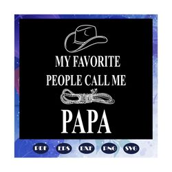 My favorite people call me papa, papa svg, papa gift, papa life, papa shirt, best papa ever, papa superhero, family svg,