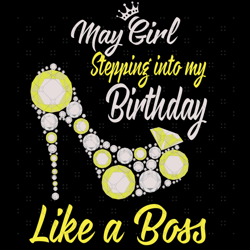 Stepping Into My May Birthday Like A Boss, Birthday Svg