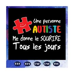 Une personne autiste, me donne le sourire, tous les jours, French gift, autism day, autism gift, autism awareness, Files