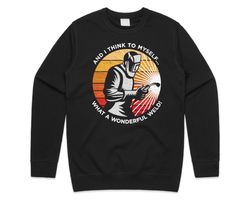 And I Think To Myself What A Wonderful Weld Jumper Sweater Sweatshirt Funny Welding Gift