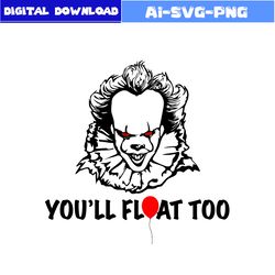 You'll Float Too Svg, Pennywise Svg, Horror Movies Svg, Horror Character Svg, Halloween Svg, Png Dxf Digital File