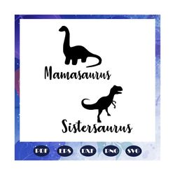 Mamasaurus and sistersaurus, mothers day svg, mother day, mother svg, mom svg, nana svg, mimi svg, Files For Silhouette,