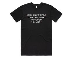 Friends They Dont Know That We Know T-Shirt Tee Top Funny Slogan 90s Phoebe Joey