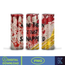 20oz Skinny Tumbler And Then I Just Snapped Blood Splatter Sublimation Design, Halloween Bloody Tumbler Straight Warped