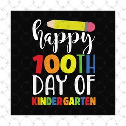 Happy 100th Day Of Kindergarten Svg, Back To School Svg, 100th Day Of Kindergarten Svg, Kindergarten Svg, 100th Day Of K