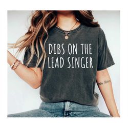 Dibs On The Lead Singer Shirt Singer Shirt Concert shirt Band Singer Music Festival Shirt Band Shirt Band Gift Singer Mu