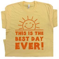 Funny T Shirts This is the Best Day Ever T Shirt With Funny Saying Witty Sarcastic Humor Tee Cool Vintage Sunshine Weeke