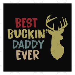 Best buckin Daddy ever,father's day svg, fathers day gift,happy fathers day,fathers day shirt, fathers day 2023,father 2