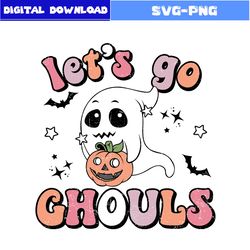 Let's Go Ghouls Svg, Ghost And Pumpkin Svg, Ghost Svg, Pumpkin Svg, Retro Halloween Svg, Halloween Svg, Png Digital File
