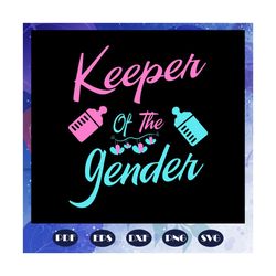 Keeper of the gender svg, gender keeper svg, gender reveal svg, baby gender reveal, gender reveal mommy, daddy, pawpaw,