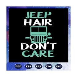 Jeep hair dont care, jeep life, jeep shirt, jeep lover, gift for family, jeep svg, jeep family, black jeep, funny jeep,