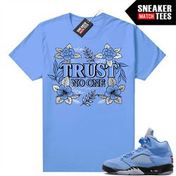 UNC 5s to match Sneaker Match Tees University Blue 'Trust No One'