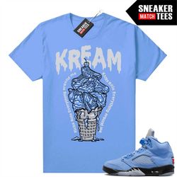 UNC 5s to match Sneaker Match Tees University Blue 'Kicks Rule Everything Around Me'