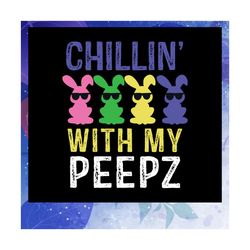 Chillin With My Peepz Svg, Bunny Kids Svg, Bunny Boys Svg, Bunny Girls Svg, Easter gift, Files For Silhouette, Files For