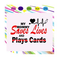 My mommy saves lives and play card svg, play cards svg, did you die svg, while playing cards, nurse playing cards, cards