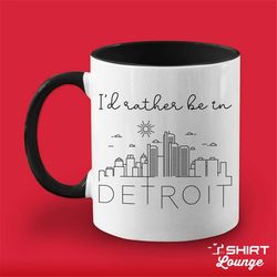 I'd Rather Be In Detroit Mug, Cute Detroit Coffee Cup, Detroit Gift, Visit or Travel Mug, Unique Detroit Michigan Vacati