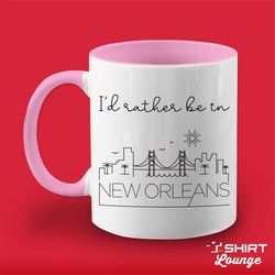 I'd Rather Be In New Orleans Mug, Cute New Orleans Coffee Cup Gift, Visit Travel Mug, Unique New Orleans Louisiana Vacat