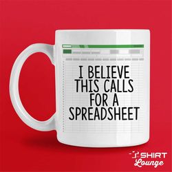 Funny Spreadsheet Mug, This Calls For A Spreadsheet, CPA Gift, Tax Prep Mug, Gift for Accountant, Engineer, Nerd, Data A