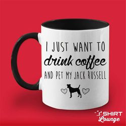 I Just Want To Drink Coffee And Pet My Jack Russell Terrier Mug, JRT Coffee Cup Present, JRT Dog Breed Gift Idea, I Love