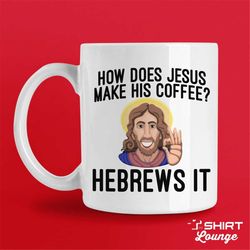 Funny Christian Mug, How Does Jesus Make His Coffee Gift for Pastor, Church Mug, Bible Humor, Sunday School Teacher Gift