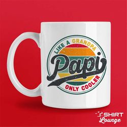 Papi Mug, Coffee Cup, Like A Grandpa Only Cooler Papi Gift, Fathers Day Present, Gift from Grandson, Granddaughter, Best