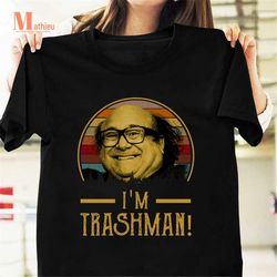 I'm The Trash Man Vintage T-Shirt, Funny Quote Shirt, Danny DeVito Shirt, It's Always Sunny in Philadelphia Shirt