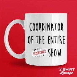 Sarcastic Mug, Funny Sarcasm Coffee Cup,  Boss Mug, Boss Day Gift, Coordinator of The Entire Shit Show, Manager Mug, Mom