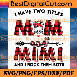 I Have Two Titles Mom And Mimi Svg, Trending Svg, Mom Svg, Mother Svg, Mama Svg, Gift For Mom, Gift For Mimi,