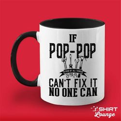 If Pop Pop Can't Fix It No One Can Coffee Mug, Pop-Pop Grandpa Gift, Gift for Pop, Handyman Pop Pop Present, Father's Da