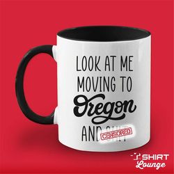 Look At Me Moving To Oregon Gift, Funny Moving Away Present, Oregon Coffee Mug, Cup, Going Away Goodbye Gift for Friend,