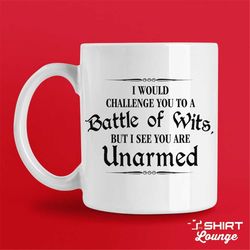 Funny Shakespeare Mug, Classic Literature Coffee Cup, I Would Challenge You To A Battle Of Wits, But I See You Are Unarm