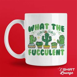 What The Fucculent Mug, Funny Succulent Gift, Coffee or Tea Cup, Crazy Plant Lady Present, Gardener Best Friend Gift, Bi