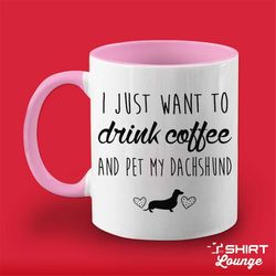 i just want to drink coffee and pet my dachshund mug, doxie coffee cup, dachshund lover gift present,  breed gift idea,