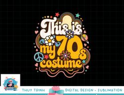 This Is My 70s Costume Theme Party Hippie Retro Friends png, sublimation copy