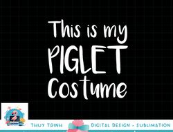 This is my Piglet Costume Funny Gift Halloween png, sublimation copy
