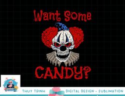 WANT SOME CANDY Scary Distressed Evil Clown Halloween Gift png, sublimation copy