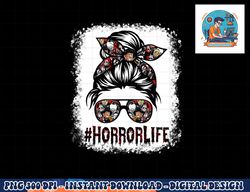 Womens ZPlp Messy Bun Horror Life Horror Movie Horror Mom Halloween png, sublimation copy