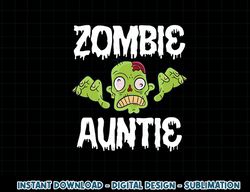 Zombie Auntie Aunt Matching Family Halloween png, sublimation copy